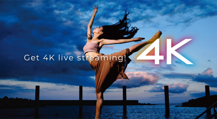 Get 4K live streaming!
